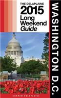 Washington, D.C. - The Delaplaine 2015 Long Weekend Guide: The Delaplaine 2015 Long Weekend Guide