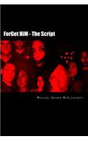 ForGet HiM - The Script: There Are Two Sides To Every Story...But Neither Of Them Are Talking(English)