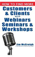 How to Find More Customers and Clients with Webinars, Seminars and Workshops