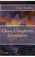 Chaos, Complexity, Uncertainty