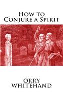 How to Conjure a Spirit: A Practical Guide to Evocation from the Apophis Club