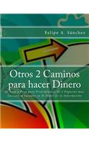 Otros 2 Caminos para Hacer Dinero: El Paso a Paso para Principiantes de 2 Negocios muy Lucrativos basados en El Poder de la Información