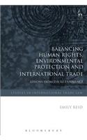 Balancing Human Rights, Environmental Protection and International Trade