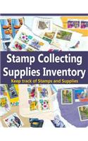 Stamp Collecting Supplies Inventory: Keep Track of Stamps and Supplies in This Journal Book for Stamp Collectors: Keep Track of Stamps and Supplies in This Journal Book for Stamp Collectors