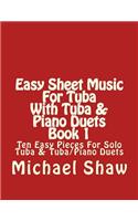 Easy Sheet Music For Tuba With Tuba & Piano Duets Book 1: Ten Easy Pieces For Solo Tuba & Tuba/Piano Duets(1 Easy Sheet Music for Tuba)
