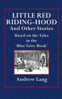 Little Red Riding-Hood and Other Stories: Based on the Tales in the 'Blue Fairy Book'