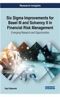 Six Sigma Improvements for Basel III and Solvency II in Financial Risk Management