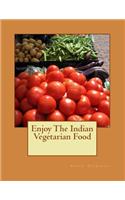 Enjoy The Indian Vegetarian Food