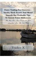Forex Trading For Dummies: Sneaky Sleek Secrets And Weird Smooth But Profitable Tips To Instant Forex Millionaire: The Four Hour Forex Escape 9-5, Live Anywhere, Join The New 