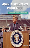 John F. Kennedy's Moon Shot: (21st Century Skills Library: Front Seat of History: Famous Speeches)