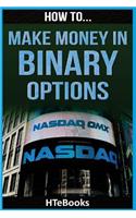 How To Make Money In Binary Options: Quick Start Guide
