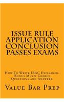 Issue Rule Application Conclusion Passes Exams: How to Write Irac Explained. Bonus Multi Choice Questions and Answers.: How to Write Irac Explained. Bonus Multi Choice Questions and Answers.