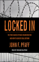 Locked in: The True Causes of Mass Incarceration�and How to Achieve Real Reform