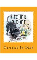 I Found a Bone: Narrated by Dash