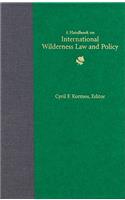 Handbook on International Wilderness Law and Policy