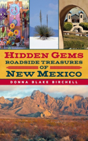 Hidden Gems: Roadside Treasures of New Mexico: Roadside Treasures of New Mexico(America Through Time)