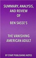 Summary, Analysis, and Review of Ben Sasse's The Vanishing American Adult: Our Coming-of-Age Crisis and How to Rebuild a Culture of Self-Reliance