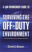 A Law Enforcement Guide to Surviving the Off-Duty Environment