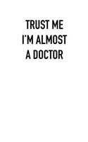 TRUST ME I�M ALMOST A doctor
