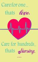 Care for one thats love. Care for hundreds thats Nursing notebook Perfect for gift with Inspirational Quote