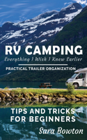 RV Camping Everything I Wish I Knew Earlier: Practical Trailer Organization Tips and Tricks for Beginners(Smart Camping)
