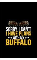 Sorry I Can't I Have Plans With My Buffalo