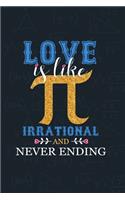 Love is like Pi, Irrational and Never Ending
