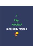 I Play Pickleball I am really retired