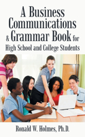 Business Communications & Grammar Book for High School and College Students