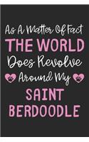 As A Matter Of Fact The World Does Revolve Around My Saint Berdoodle: Lined Journal, 120 Pages, 6 x 9, Saint Berdoodle Dog Owner Gift Idea, Black Matte Finish (As A Matter Of Fact The World Does Revolve Around My Saint
