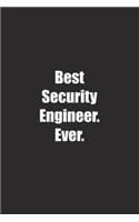 Best Security Engineer. Ever.: Lined notebook