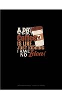 A Day Without Coffee Is Like.. Just Kidding, I Have No Idea!: Graph Paper Notebook - 0.25 Inch (1/4") Squares(1361 Graph Paper Notebook - 0.25 Inch (1/4") Squares)