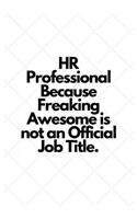 HR Professional Because Freaking Awesome is not an Official Job Title.: Lined Notebook