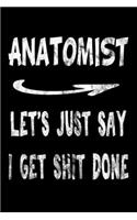 Anatomist Let's Just Say I Get Shit Done: Anatomist Funny Swearing Gift 3 years 2020 2021 2022 Dated Planner 6"x9" 170 pages Book