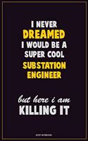 I Never Dreamed I would Be A Super Cool Substation Engineer But Here I Am Killing It