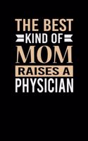 The Best Kind Of Mom Raises A Physician: Mother's day Physician Mom Writing Journal Lined, Diary, Notebook (6 x 9) 120 Page