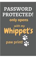 Password Protected! only opens with my Whippet's paw print!: For Whippet Dog Fans