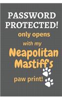 Password Protected! only opens with my Neapolitan Mastiff's paw print!: For Neapolitan Mastiff Dog Fans