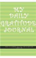 PISTACHIO GREEN LINED Notebook: MY DAILY JOURNAL GRATITUDE. There is a calmness to a life lived in gratitude, a quiet joy. creatif daily journal: Beautiful journal White lined inte