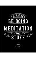 I'd Rather Be Doing Meditation Stuff 2020 Planner: Meditation Fan 2020 Planner, Funny Design, 2020 Planner for Meditation Lover, Christmas Gift for Meditation Lover