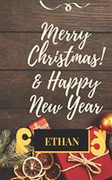 Merry Christmas & Happy New Year ETHAN: This Is An Inspiring Christmas & New Year Gift For Your Lovers Kids And Adults To Start Sketching, Drawing, Writing, or Painting To Unleash Creativi