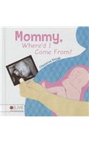 Mommy, Where\'d I Come From?