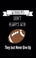 Winners Don't Always Win They Just Never Give Up: Blank Lined rugby ball and football Composition Notebook, Journal & Planner - The Gift for Rugby Players