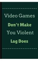 Video Games Don't Make You Violent Lag Does