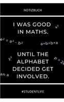 Notizbuch I Was Good in Maths. Until the Alphabet Decided Get Involved.