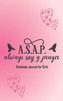 ASAP, always say a prayer. Gratitude Journal for Girls