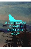 A Gentleman Is Simply A Patient Wolf