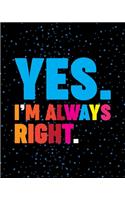 Yes I'm Always Right: Teacher Appreciation Notebook Or Journal