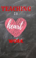 Teaching Is Heart Work Note Book Journal: Ruled Note Book Journal or Planner For Teacher Gift