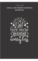 Girl, Live More And Worry Less - Goal and Motivational Journal: 2020 Monthly Goal Planner And Vision Board Journal For Men & Women